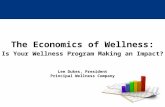The Economics of Wellness: Is Your Wellness Program Making an Impact? Lee Dukes, President Principal Wellness Company.