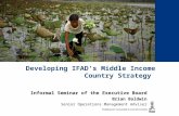 Developing IFAD’s Middle Income Country Strategy Informal Seminar of the Executive Board Brian Baldwin Senior Operations Management Adviser.