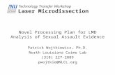 Technology Transfer Workshop Laser Microdissection Novel Processing Plan for LMD Analysis of Sexual Assault Evidence Patrick Wojtkiewicz, Ph.D. North Louisiana.