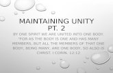 MAINTAINING UNITY PT. 2 BY ONE SPIRIT WE ARE UNITED INTO ONE BODY. "FOR AS THE BODY IS ONE AND HAS MANY MEMBERS, BUT ALL THE MEMBERS OF THAT ONE BODY,