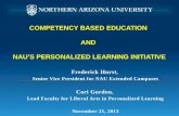 COMPETENCY BASED EDUCATION AND NAU’S PERSONALIZED LEARNING INITIATIVE Frederick Hurst, Senior Vice President for NAU Extended Campuses Cori Gordon, Lead.