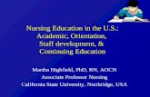 Nursing Education in the U.S.: Academic, Orientation, Staff development, & Continuing Education Martha Highfield, PhD, RN, AOCN Associate Professor Nursing.