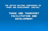 TRADE AND TRANSPORT FACILITATION AND DEVELOPMENT THE UNITED NATIONS CONFERENCE ON TRADE AND DEVELOPMENT (UNCTAD)