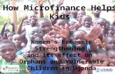 Women’s Economic Strengthening and its effect on Orphans and Vulnerable Children in Uganda How Microfinance Helps Kids.