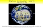 Big Four Construction Hazards: Fall Hazards This material was produced under grant number 46F5-HT03 and modify under grant number SH-16596-07-60-F-72,