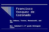 Francisco Vasquez de Coronado By: Debora, Trevon, Monserrath, and Ida Mrs. Gabehart’s 4 th grade Bilingual Class.