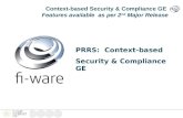 Context-based Security & Compliance GE Features available as per 2 nd Major Release PRRS: Context-based Security & Compliance GE.