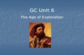 GC Unit 6 The Age of Exploration. Motivations “Glory, God and Gold” “Glory, God and Gold” Gold: Spices (Marco Polo and Travels) Gold: Spices (Marco Polo.