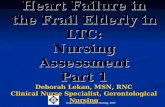 Duke University School of Nursing, 2007 Heart Failure in the Frail Elderly in LTC: Nursing Assessment Part 1 Deborah Lekan, MSN, RNC Clinical Nurse Specialist,