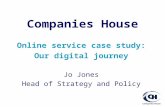 Companies House Online service case study: Our digital journey Jo Jones Head of Strategy and Policy.