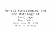 Mental Functioning and the Ontology of Language Barry Smith Graz, July 21, 2012 .