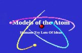 Models of the Atom Humans Try Lots Of Ideas. A Greek philosopher, Democritus, lived about 2500 years ago. He suggested that matter cannot be divided indefinitely,