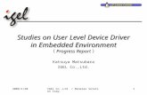 2006/1/201IGEL Co.,Ltd. / Renesas Solution Corp. Studies on User Level Device Driver in Embedded Environment （ Progress Report ） Katsuya Matsubara IGEL.