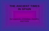 THE ANCIENT TIMES IN SPAIN By Laura.G, Christian, Sandra, and Rafa.