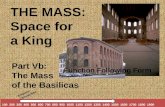 Part Vb: The Mass of the Basilicas THE MASS: Space for a King 100 200 300 400 500 600 700 800 900 1000 1100 1200 1300 1400 1500 1600 1700 1800 1900 2000.