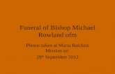 Funeral of Bishop Michael Rowland ofm Photos taken at Maria Ratchitz Mission on 29 th September 2012.