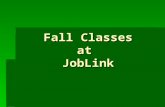 Fall Classes at JobLink. Creating Legal Documents  Thursdays  Oct. 15 – Dec. 17  10:45 – 12:15 or 3:45 – 5:15 Call JobLink 399-8136.