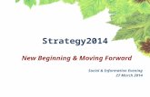 Strategy2014 New Beginning & Moving Forward Social & Information Evening 27 March 2014.