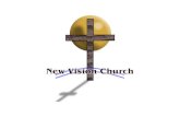 NEW VISION CHURCH Mission Statement: Making Contemporary Disciples To Confront The Problems Of A Contemporary World Motto: Serving Our Lord With Excellence.