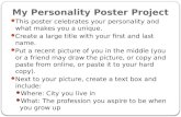 My Personality Poster Project This poster celebrates your personality and what makes you a unique. Create a large title with your first and last name.
