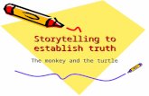 Storytelling to establish truth The monkey and the turtle.