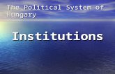 The Political System of Hungary Institutions. What is a ”political system” A political system is a complete set of institutions, interest groups (such.