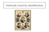 Methods Used By Abolitionists. Aim: To examine the different arguments used by the abolitionists in their campaign. Success Criteria Identify the three.