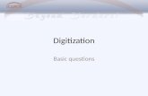 Digitization Basic questions. What is digitization? The translation of analogue data into digital data The process of taking a digital image of something.