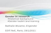 Gender in research Historical background Gender toolkit and training Nathalie Wuiame, Engender EDIT NoE, Paris, 19/1/2011.