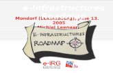 1. e-IRG meeting - June13, 2005, Mondorf (LU) 1 Mondorf (Luxembourg), June 13. 2005 Michiel Leenaars e-Infrastructures Roadmap.
