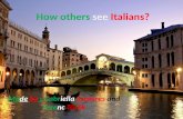 How others see Italians? Made by : Gabriella Szekeres and Ferenc Török.