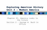 Exploring American History Unit X – Modern America Chapter 31– America Looks to the Future Section 2 – George W. Bush in Office.