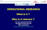 OPERATIONAL RESEARCH What is it ? Why is it relevant ? Dr. Rony Zachariah MD, PhD Operational Centre Brussels MSF- Luxembourg rony.zachariah@brussels.msf.org.
