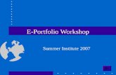 E-Portfolio Workshop Summer Institute 2007. Table of Contents What are E-Portfolios? Why E-Portfolios? ProcessMultimedia Reflection Standards.