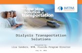 1 Dialysis Transportation Solutions Presented by: Lisa Sanders, MTM, Florida Program Director July 31, 2012.