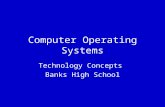 Computer Operating Systems Technology Concepts Banks High School.