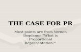 THE CASE FOR PR Most points are from Vernon Bogdanor “What is Proportional Representation?”