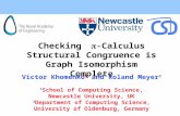 Checking  -Calculus Structural Congruence is Graph Isomorphism Complete Victor Khomenko 1 and Roland Meyer 2 1 School of Computing Science, Newcastle.
