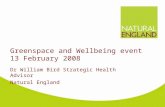 Greenspace and Wellbeing event 13 February 2008 Dr William Bird Strategic Health Advisor Natural England.