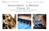 Savings for the Nation Government e-Market Place II Pre-Procurement Market Engagement Nick Morris; August 2012 1.