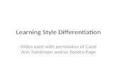 Learning Style Differentiation Slides used with permission of Carol Ann Tomlinson and/or Sandra Page.