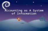 Accounting as A System of Information. The meaning of Accounting Accounting is a science that is sistematic and learnable concerning the identification,