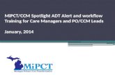 MiPCT/CCM Spotlight ADT Alert and workflow Training for Care Managers and PO/CCM Leads January, 2014.