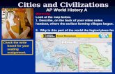Cities and Civilizations AP World History A Warm Up: Warm Up: Look at the map below. 1. Describe, on the back of your video notes handout, where the earliest.