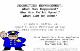 SECURITIES ENFORCEMENT: What Has Happened? Why Are Folks Upset? What Can Be Done? By John C. Coffee, Jr. Adolf A. Berle Professor of Law Columbia University.