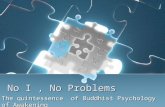 No I, No Problems The quintessence of Buddhist Psychology of Awakening.