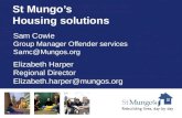 St Mungo’s Housing solutions Sam Cowie Group Manager Offender services Samc@Mungos.org Elizabeth Harper Regional Director Elizabeth.harper@mungos.org.