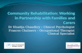 Dr Khadija Chaudhry – Clinical Psychologist Frances Chalmers – Occupational Therapist Clinical Specialist.