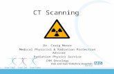 CT Scanning Dr. Craig Moore Medical Physicist & Radiation Protection Adviser Radiation Physics Service CHH Oncology.