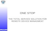 ONE STOP THE TOTAL SERVICE SOLUTION FOR REMOTE DEVICE MANAGMENT.
